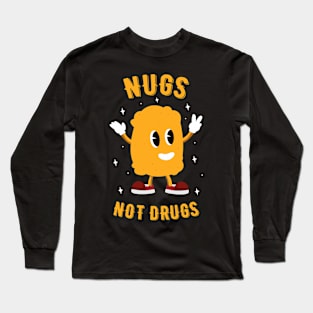 Nugs Not Drugs - Chicken Nuggets Lover Long Sleeve T-Shirt